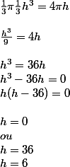 \frac{1}{3}\pi \frac{1}{3}h^3=4\pi h
 \\ 
 \\ \frac{h^3}{9}=4h
 \\ 
 \\ h^3=36h
 \\ h^3-36h=0
 \\ h(h-36)=0
 \\ 
 \\ h=0
 \\ ou
 \\ h=36
 \\ h=6
 \\ 